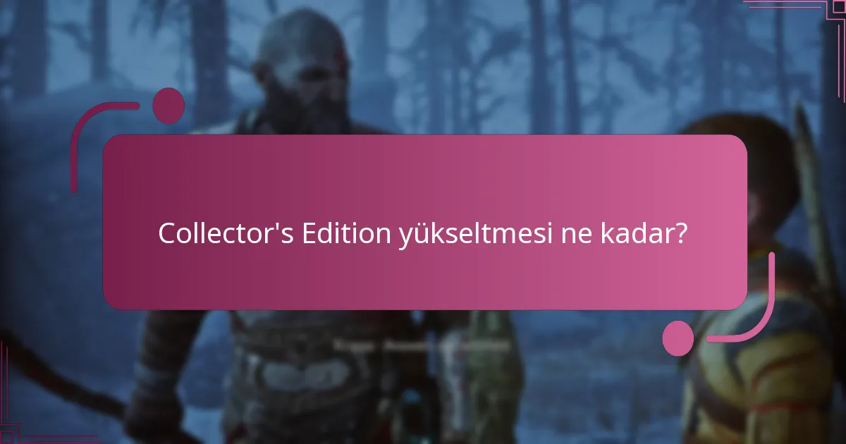 Collector’s Edition’a yükseltmek için uygunluk gereksinimleri nelerdir?
