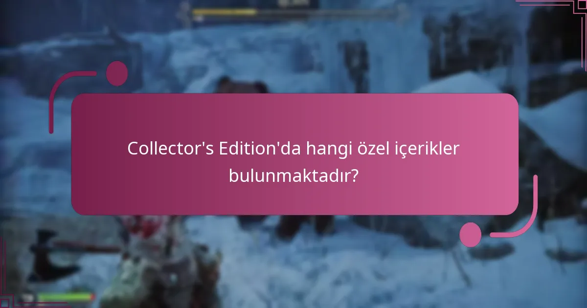 Collector’s Edition’da hangi özel içerikler bulunmaktadır?
