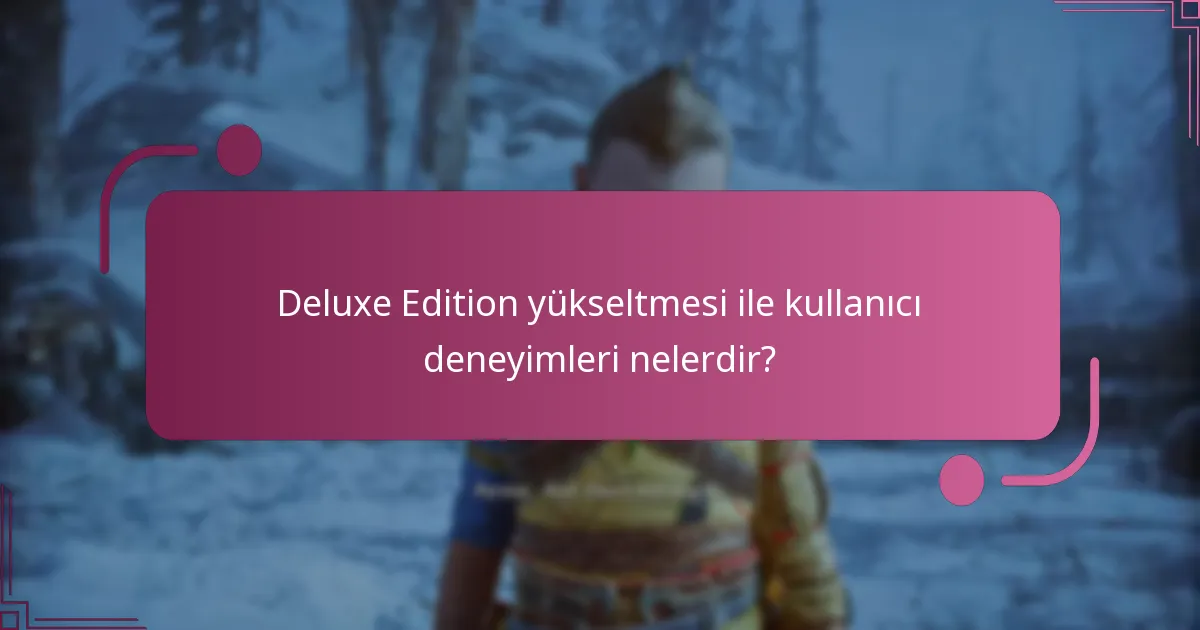 Deluxe Edition yükseltmesi ile kullanıcı deneyimleri nelerdir?