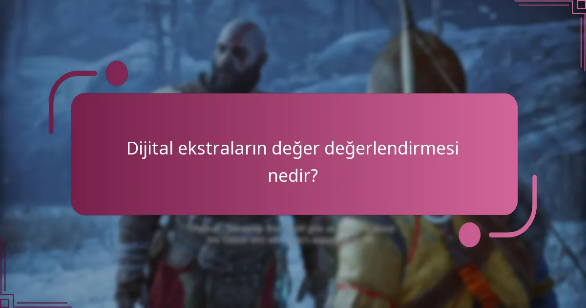 Dijital ekstraların değer değerlendirmesi nedir?