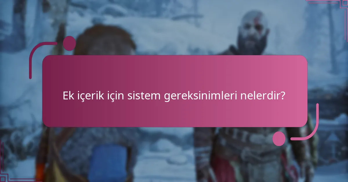 Ek içerik için sistem gereksinimleri nelerdir?