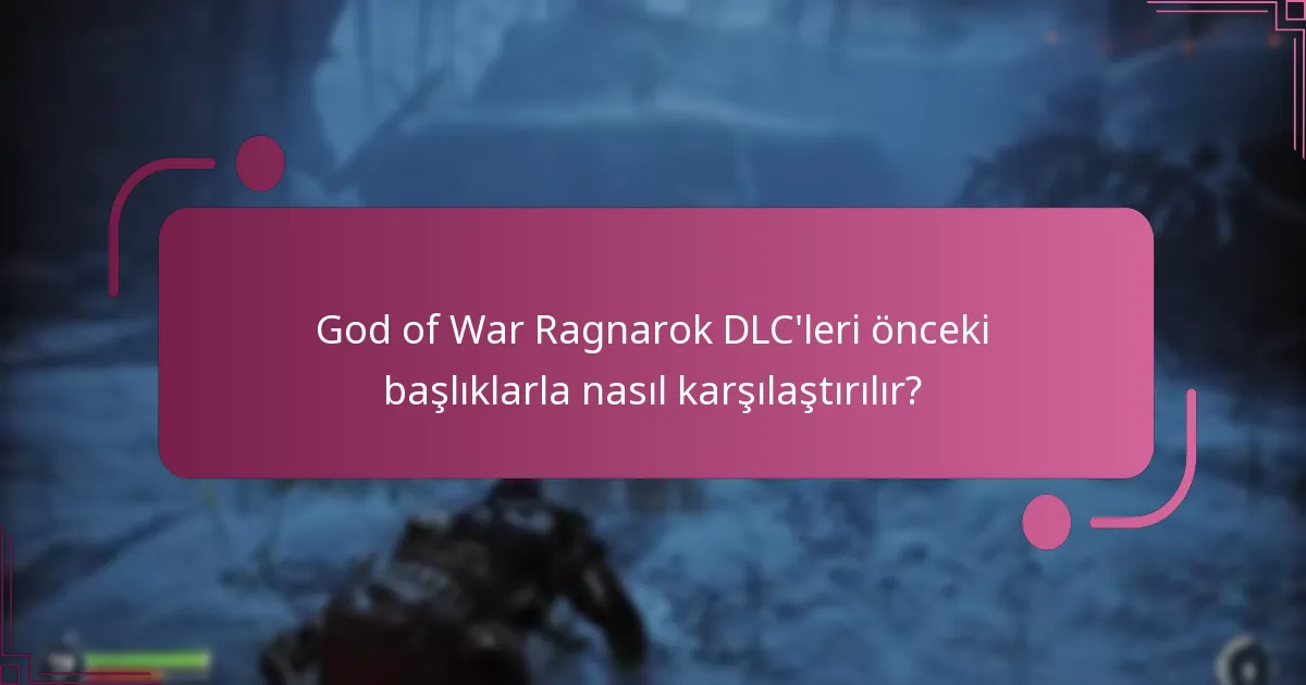 God of War Ragnarok DLC’lerinin her birinin faydaları nelerdir?