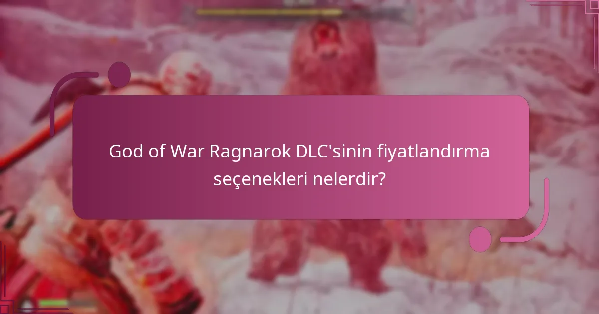 God of War Ragnarok DLC’sinin fiyatlandırma seçenekleri nelerdir?