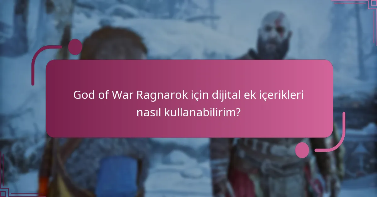God of War Ragnarok’un hangi sürümleri en iyi dijital ek içerikleri sunuyor?