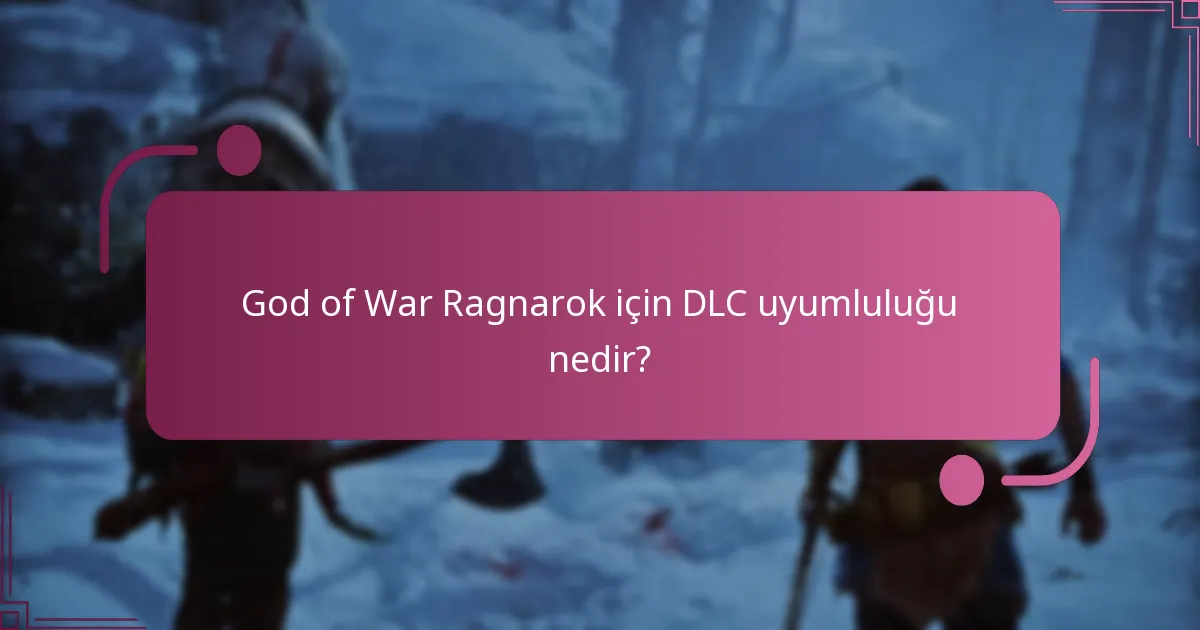 God of War Ragnarok ile uyumlu DLC’ler hangileridir?