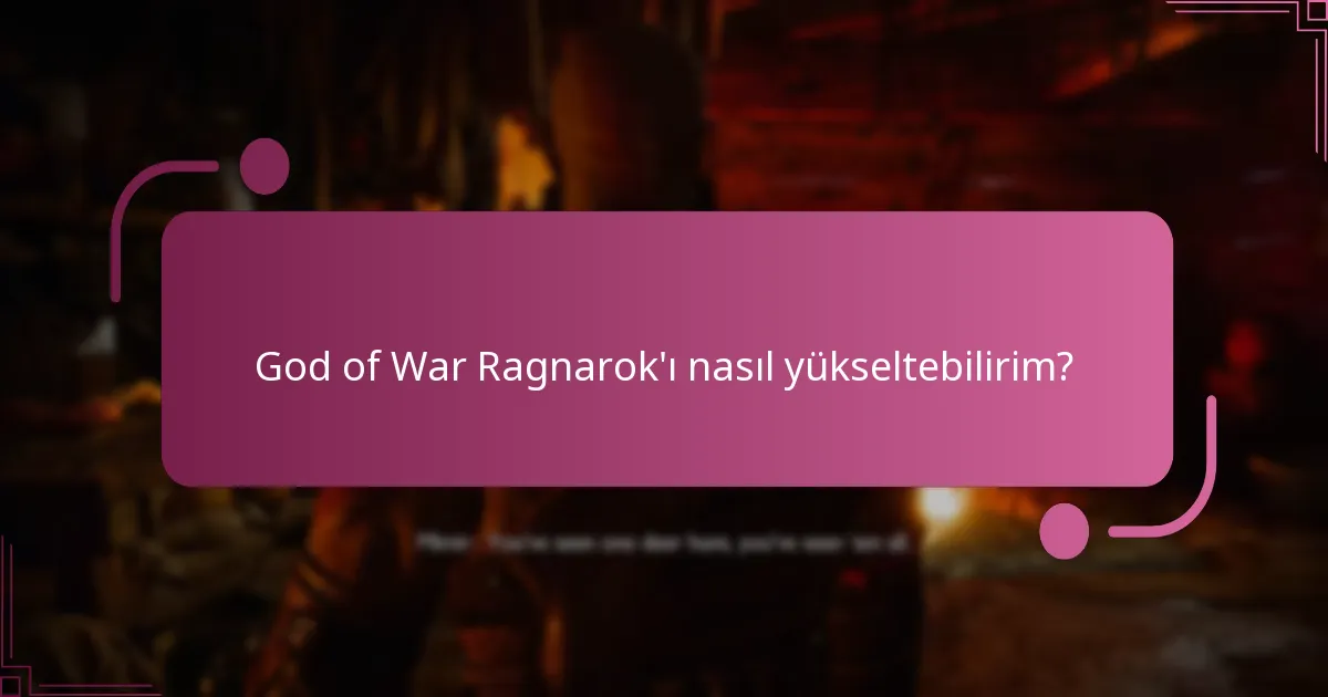 God of War Ragnarok’ı yükseltmenin faydaları nelerdir?
